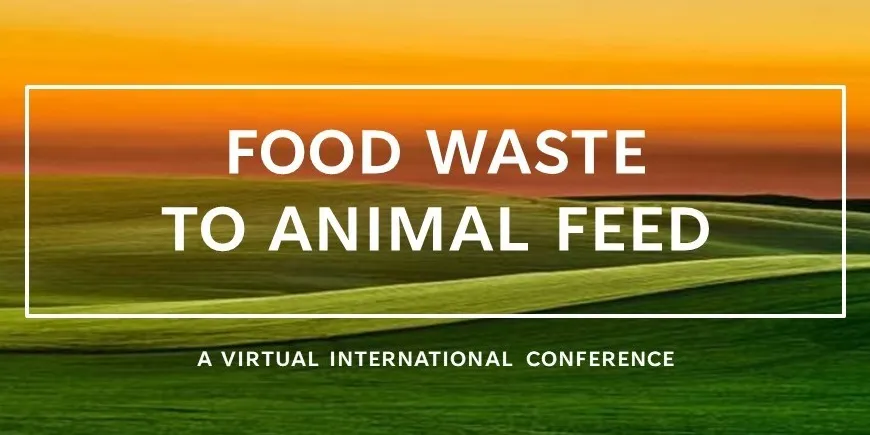 Food Waste to Animal Feed - A Virtual International Conference