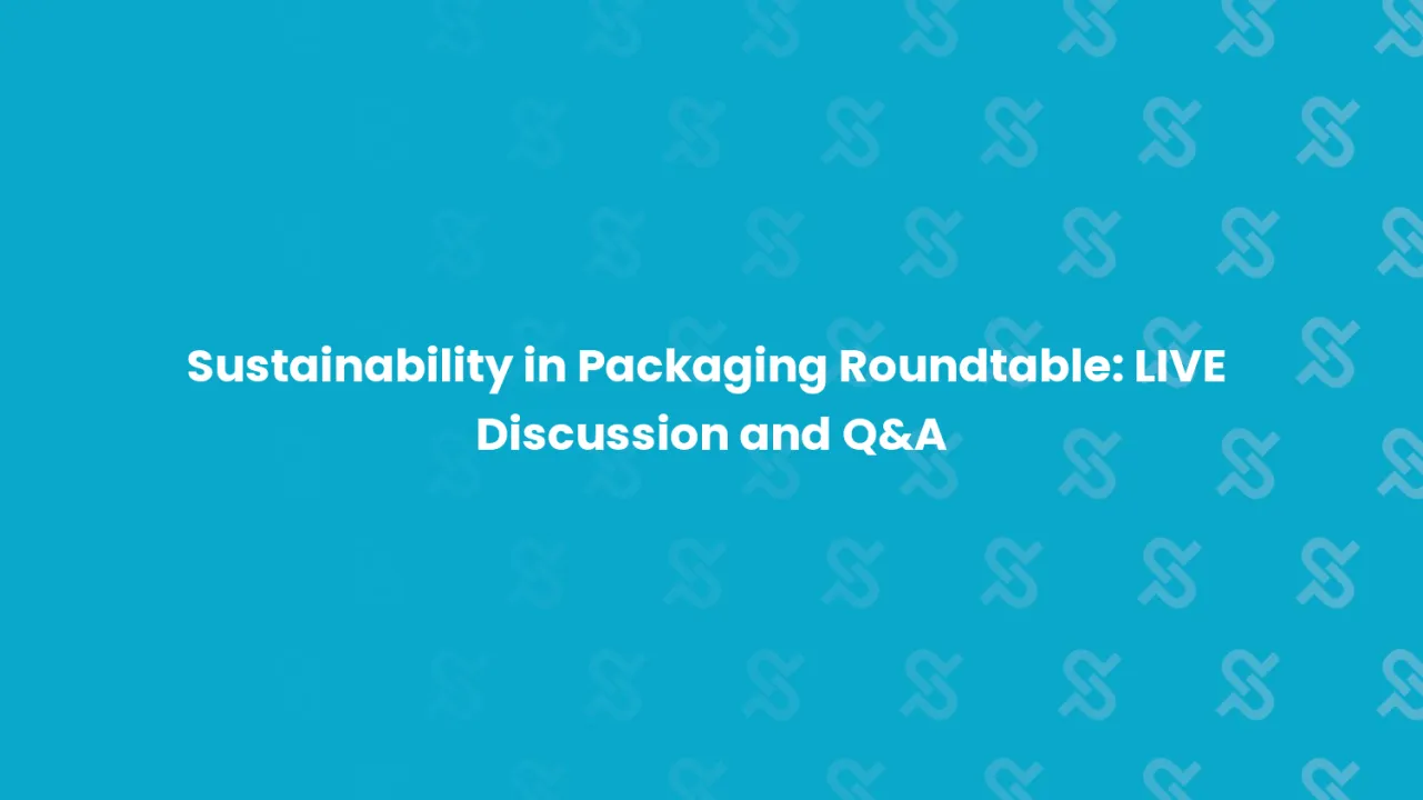 Sustainability in Packaging Roundtable: Live Discussion & Q&A