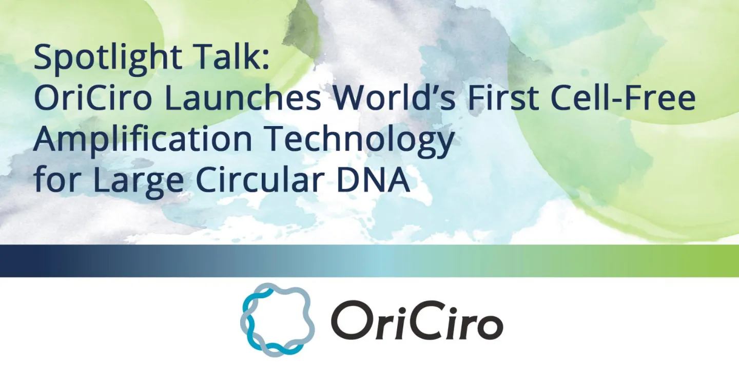 Spotlight Talk: OriCiro Launches World’s First Cell-Free Amplification Technology for Large Circular DNA