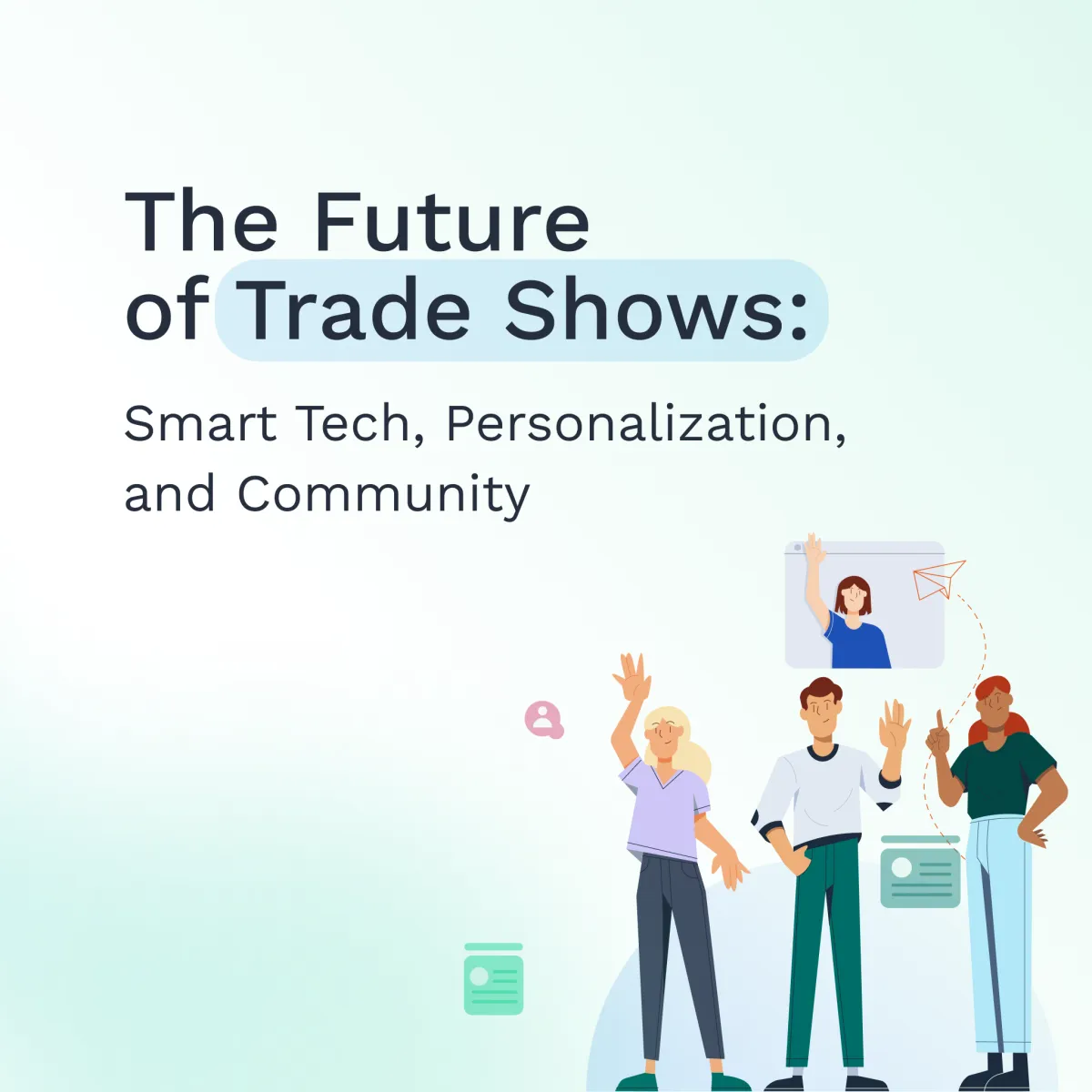 The Future of Trade Shows: Smart Tech, Personalization, and Community
