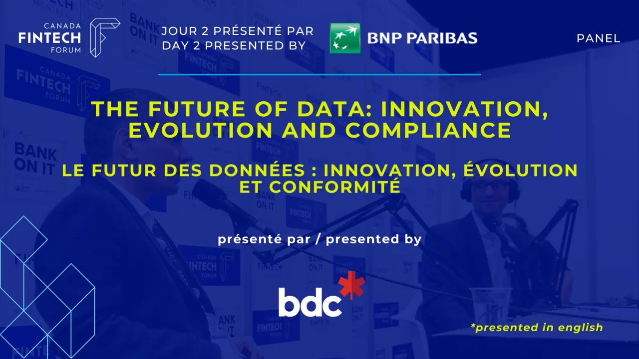 PANEL - The Future of Data: Innovation, Evolution and Compliance (presented by Business Development Bank of Canada)