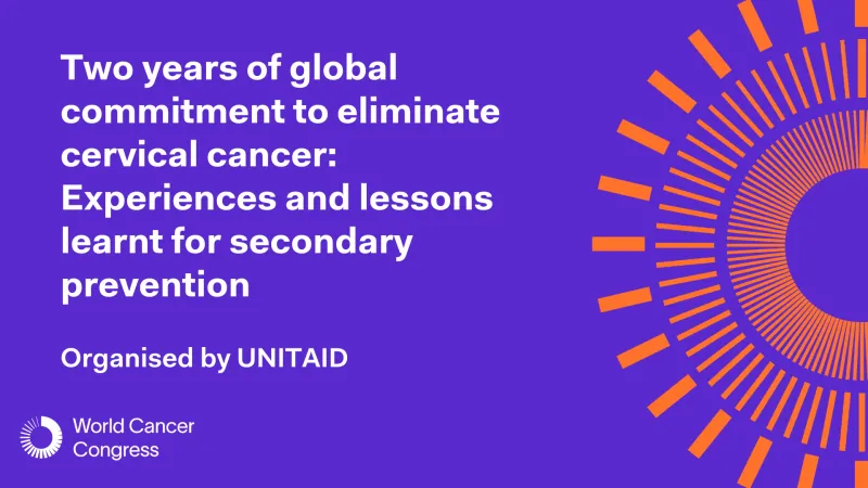Sponsored session - Two years of global commitment to eliminate cervical cancer: experiences and lessons learnt for secondary prevention