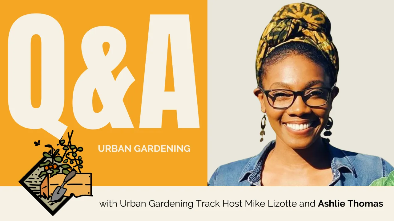 Q&A with Ashlie Thomas and Urban Gardening Track Host Mike Lizotte