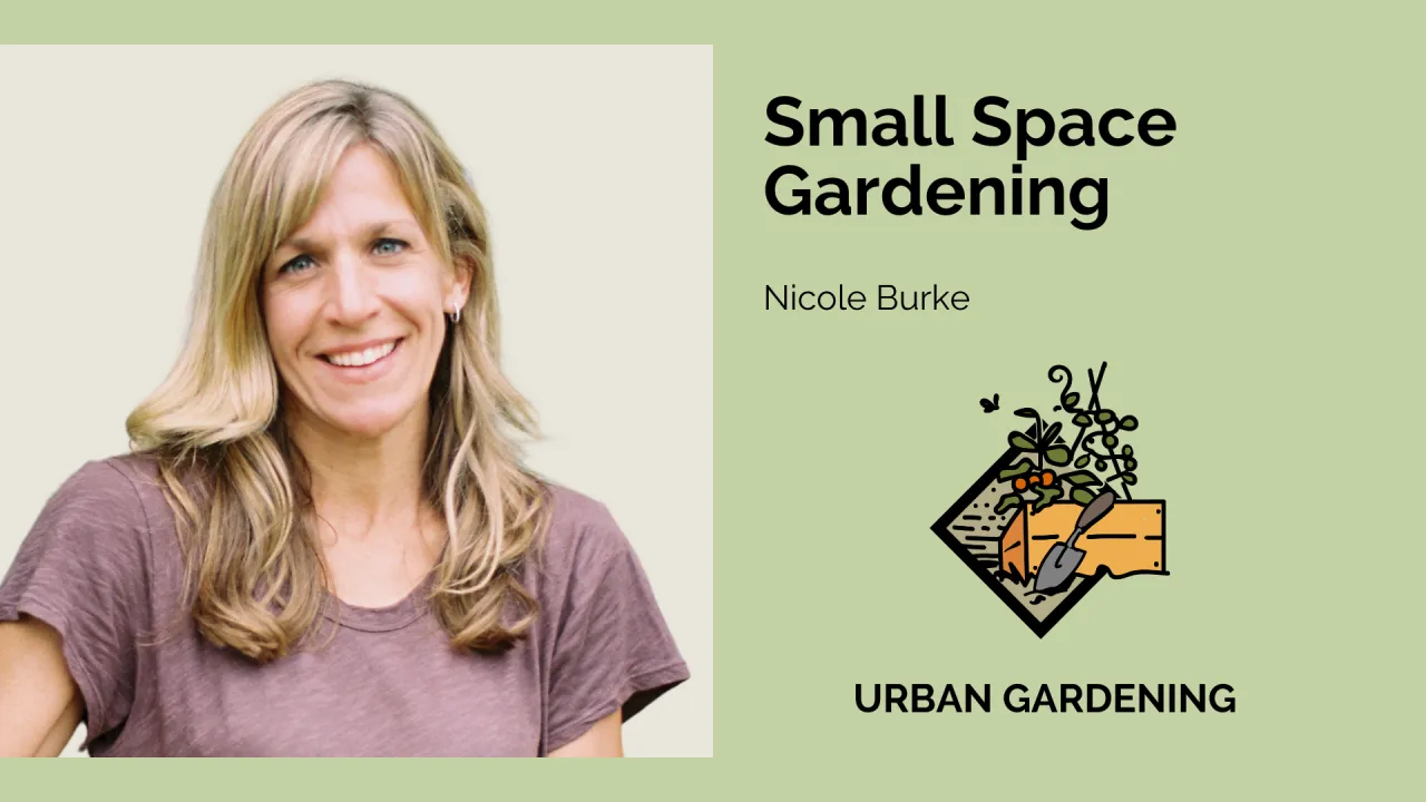 Small Space Gardening with Nicole Burke
