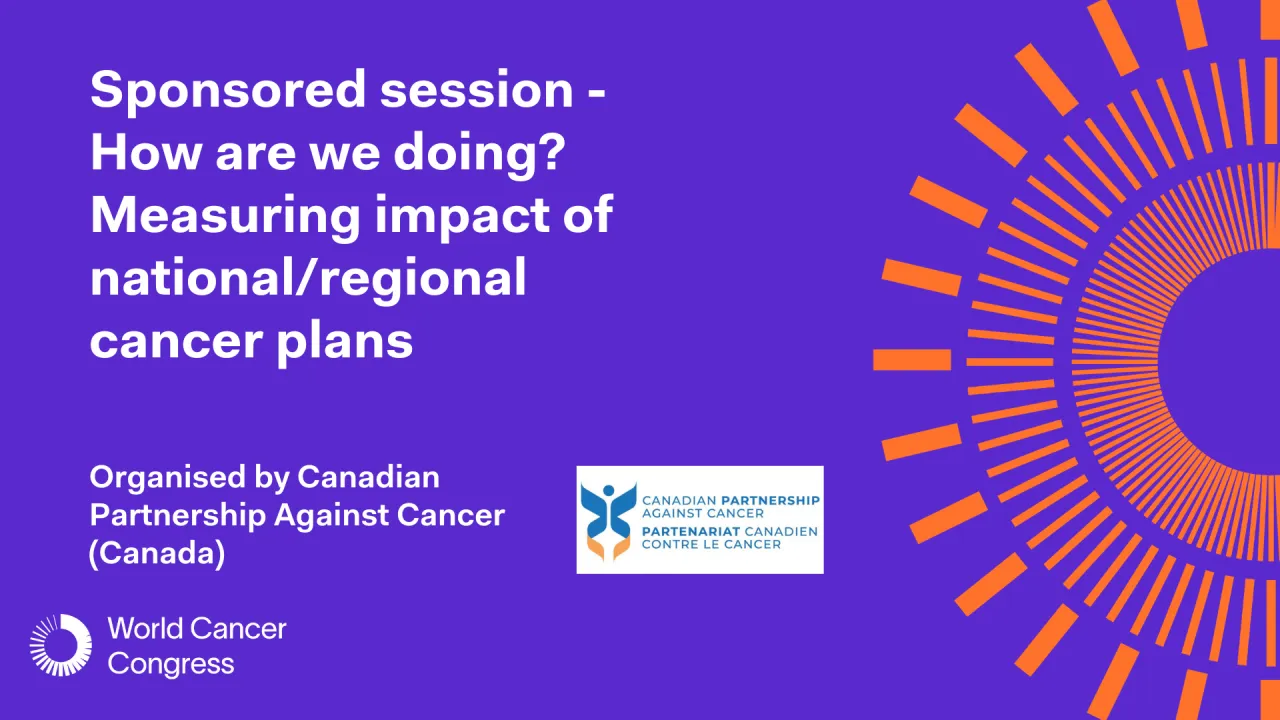 Sponsored session - How are we doing? Measuring impact of national/regional cancer plans
