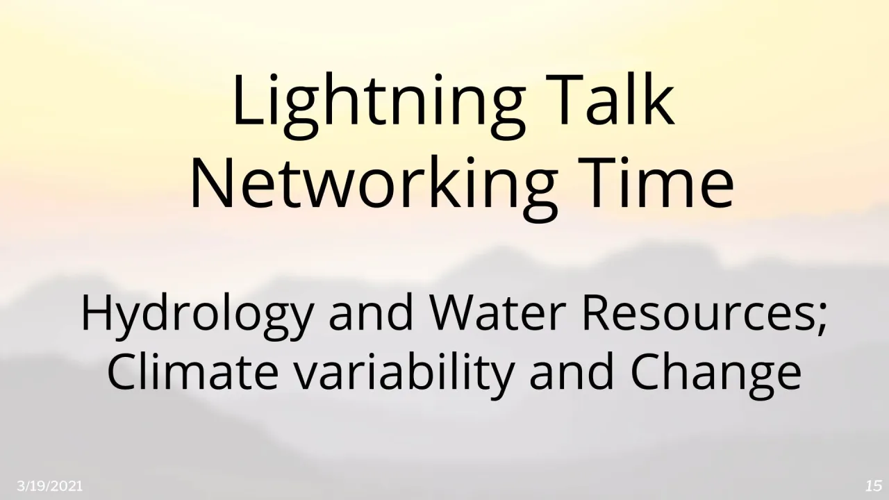 Lightning Talk Networking Time: Room - Hydrology and Water Resources; Climate Variability and Change
