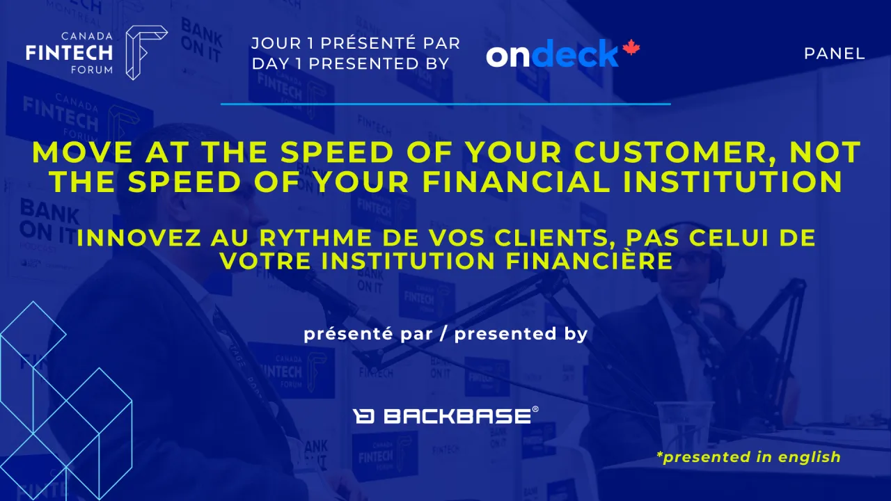 PANEL - Move at the Speed of Your Customer, Not the Speed of Your Financial Institution (presented by Backbase)