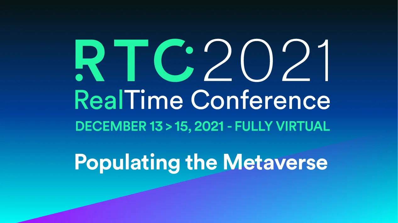Welcome to RTC 2021 - December 13-15, 2021
Populating the Metaverse (Day 1)