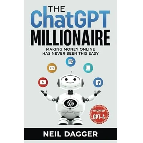 The ChatGPT Millionaire: Making Money Online has never been this EASY (Chat GPT Mastery Series)