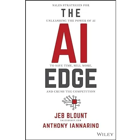 The AI Edge: Sales Strategies for Unleashing the Power of AI to Save Time, Sell More, and Crush the Competition (Jeb Blount)