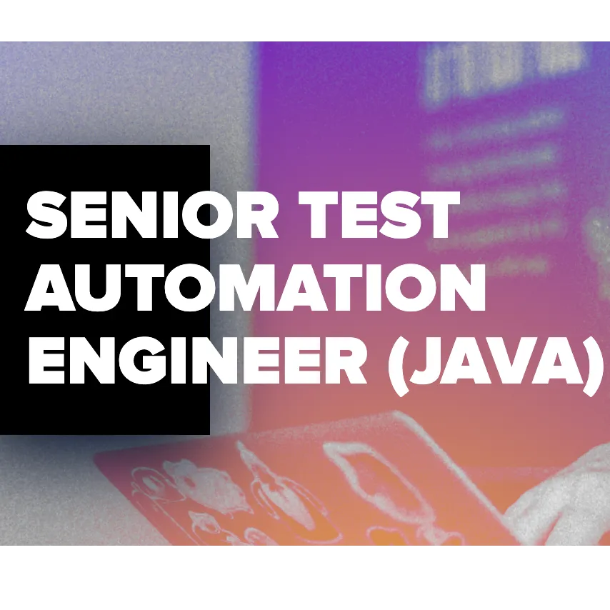 SENIOR TEST AUTOMATION ENGINEER (JAVA)