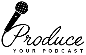 Produce Your Podcast