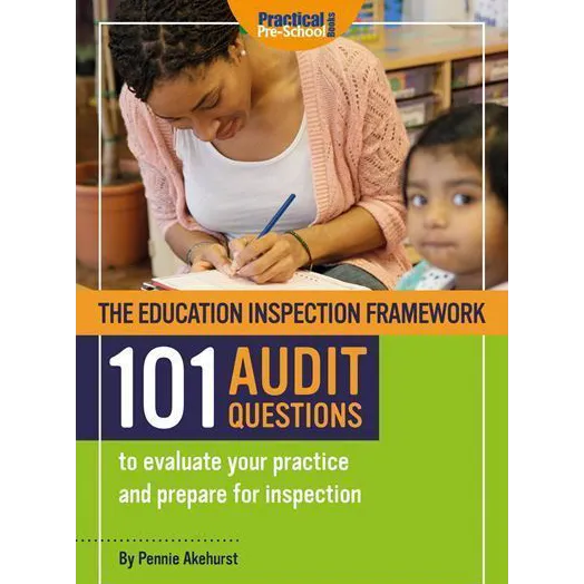 The Education Inspection Framework - 101 AUDIT QUESTIONS To Evaluate Your Practice And Prepare For Inspection