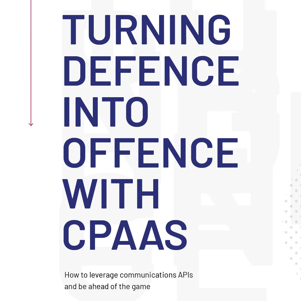 Turning Defence into Offence with CPaaS