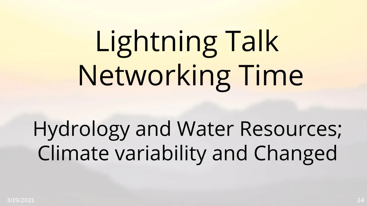 Lightning Talk Networking Time: Room - Hydrology and Water Resources; Climate Variability and Changed