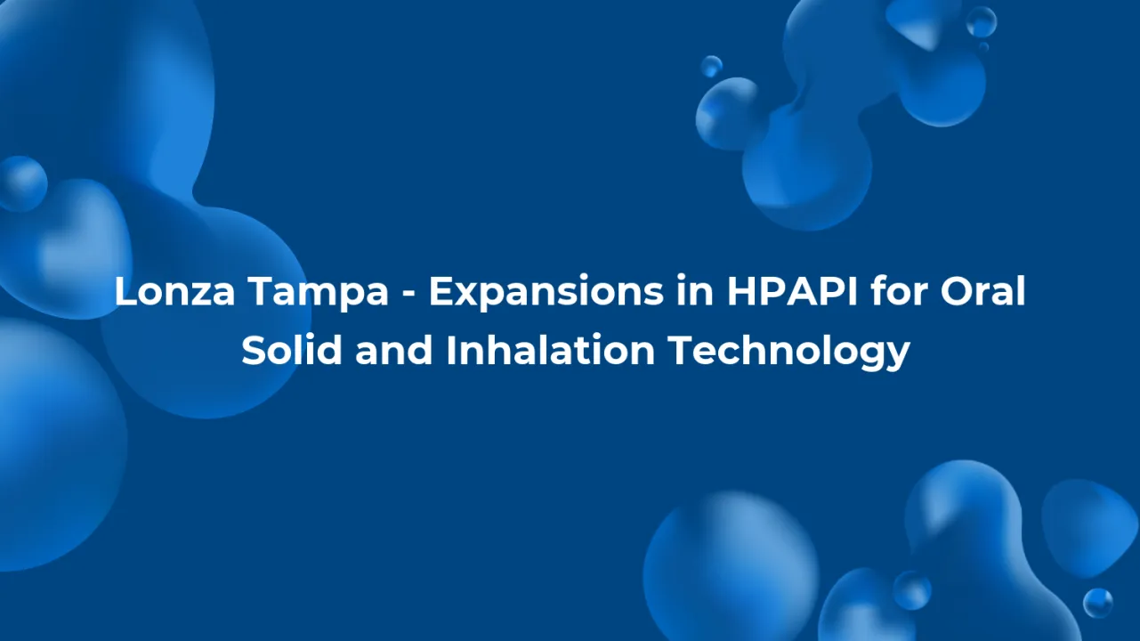 Lonza Tampa - Expansions in HPAPI for Oral Solid and Inhalation Technology