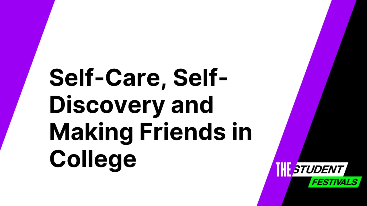 Self-Care, Self-Discovery and Making Friends in College
