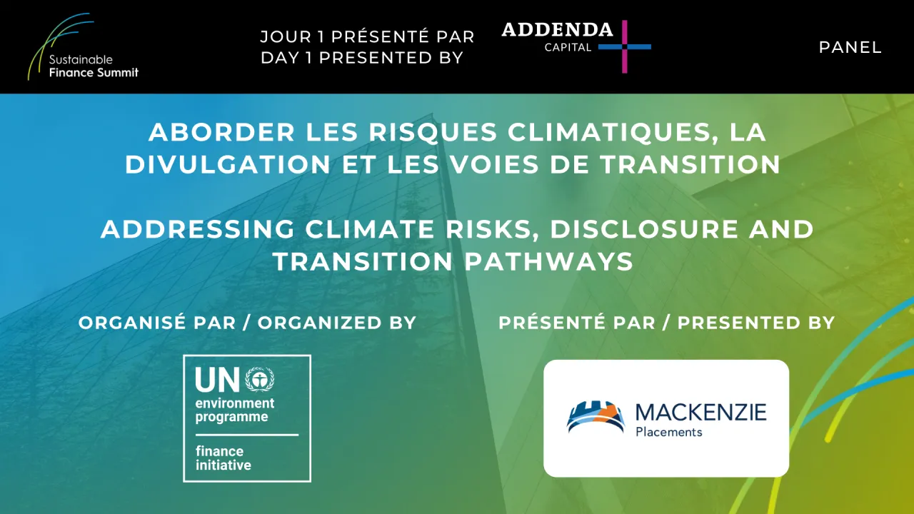 Panel - Addressing climate risks, disclosure and transition pathways (curated by UNEP FI, presented by Mackenzie Investments)