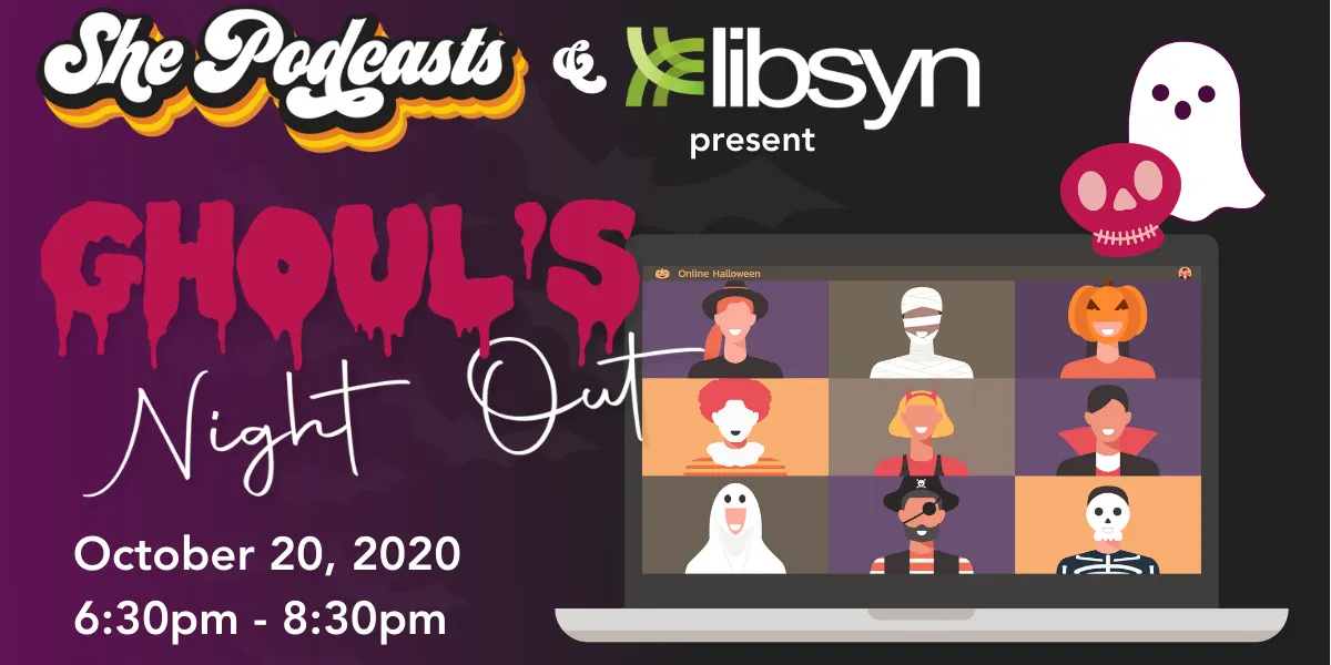 Libsyn and She Podcasts present: Ghoul's Night Out