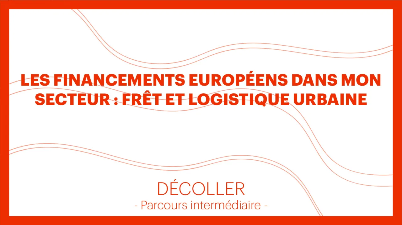 Frêt et logistique urbaine : les financements européens dans mon secteur