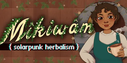 Mikiwam: Solarpunk Herbalism