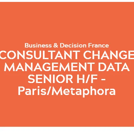 Consultant Change Management Data Senior H/F - Paris/ Metaphora