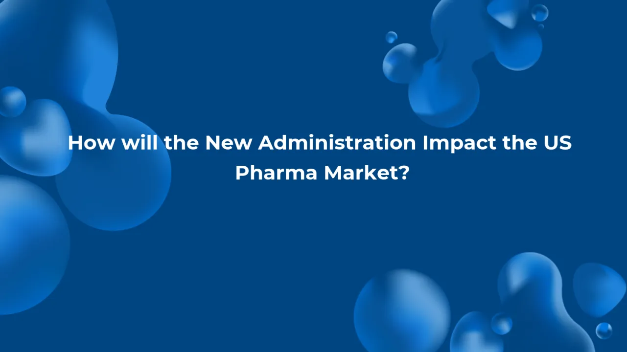 How will the New Administration Impact the US Pharma Market?