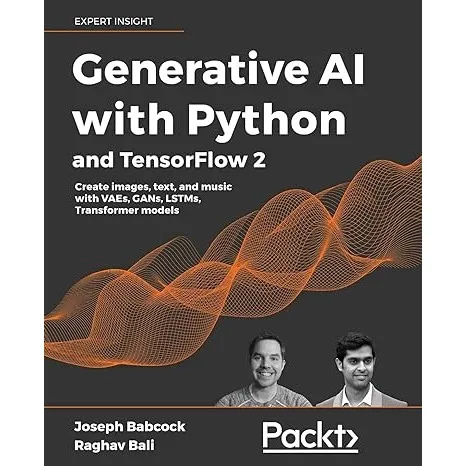 Generative AI with Python and TensorFlow 2: Create images, text, and music with VAEs, GANs, LSTMs, Transformer models