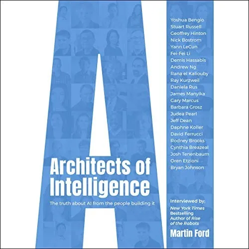 Architects of Intelligence: The Truth About AI from the People Building It