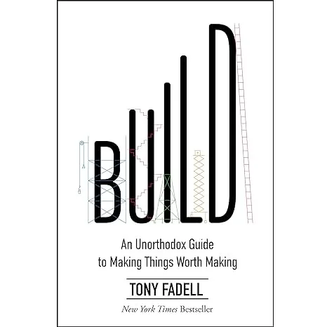 Build: An Unorthodox Guide to Making Things Worth Making