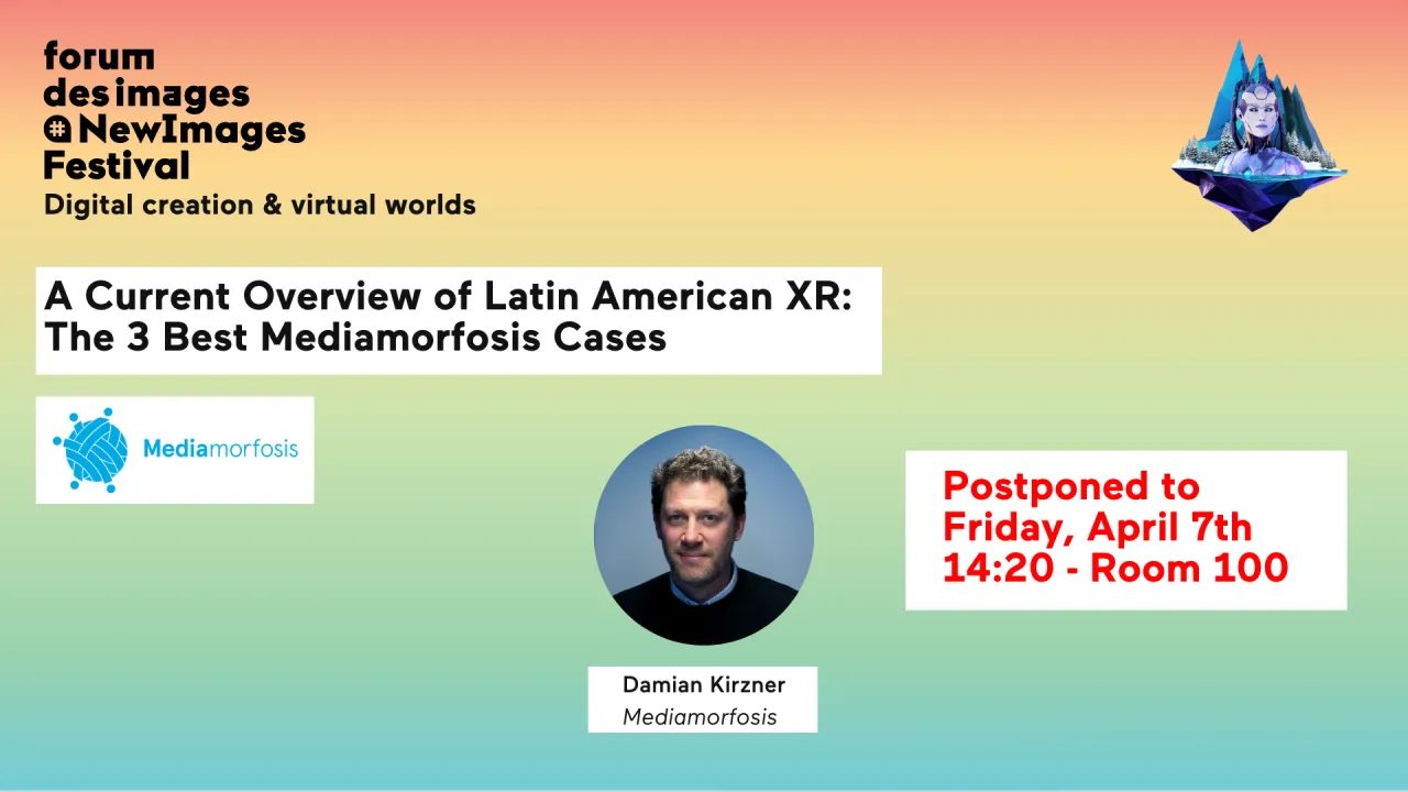 /! POSTPONED ON THE 7th - 14:20 /! : A Current Overview of Latin American XR: The Best Mediamorfosis Cases