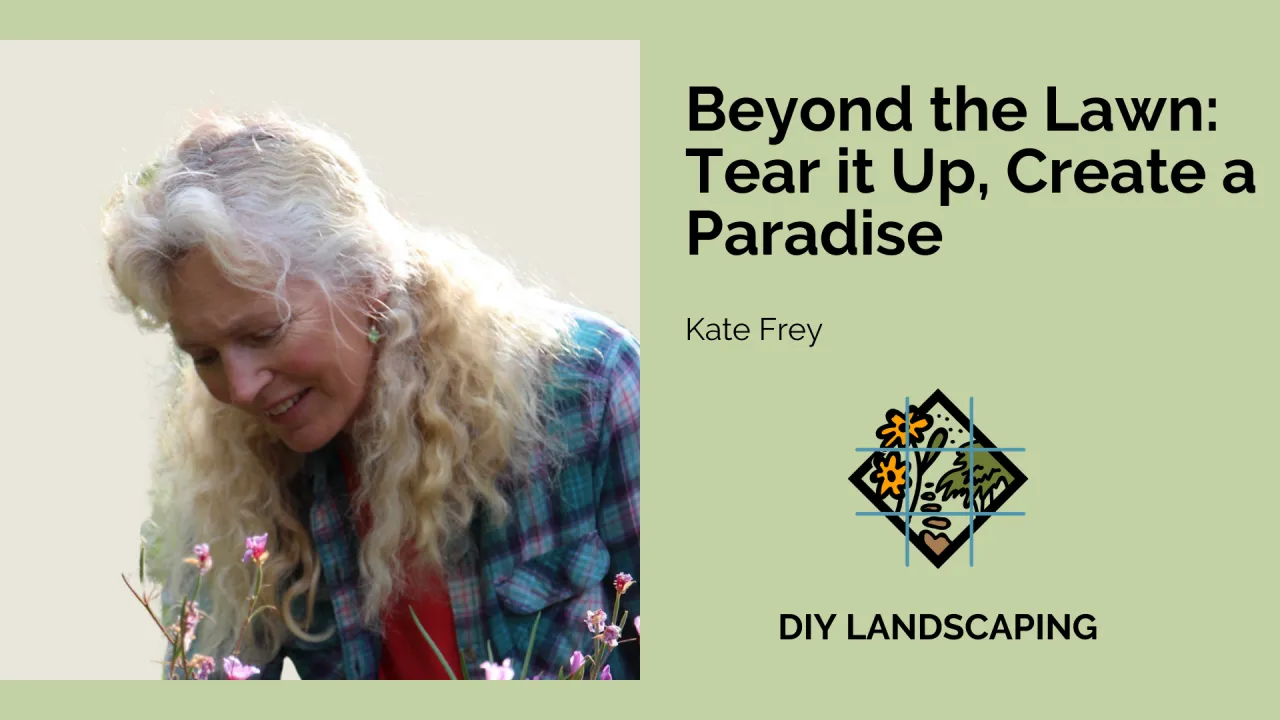 Beyond the Lawn: Reimagining your Landscape into a Garden of Delights with Kate Frey