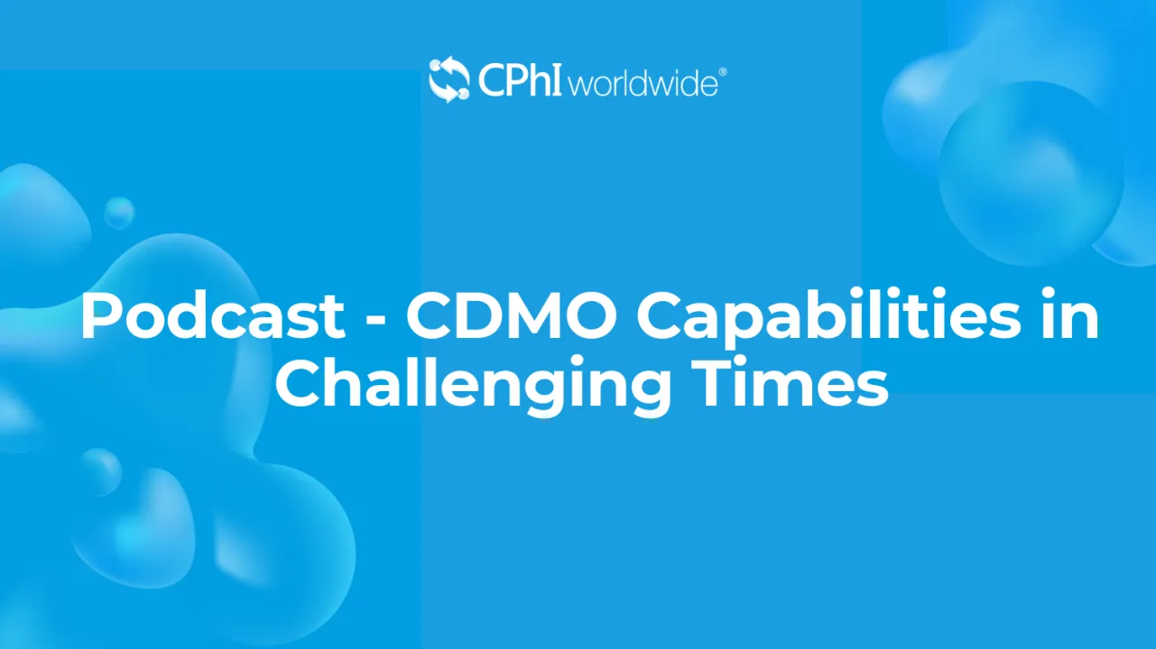 Podcast - CDMO Capabilities in Challenging Times