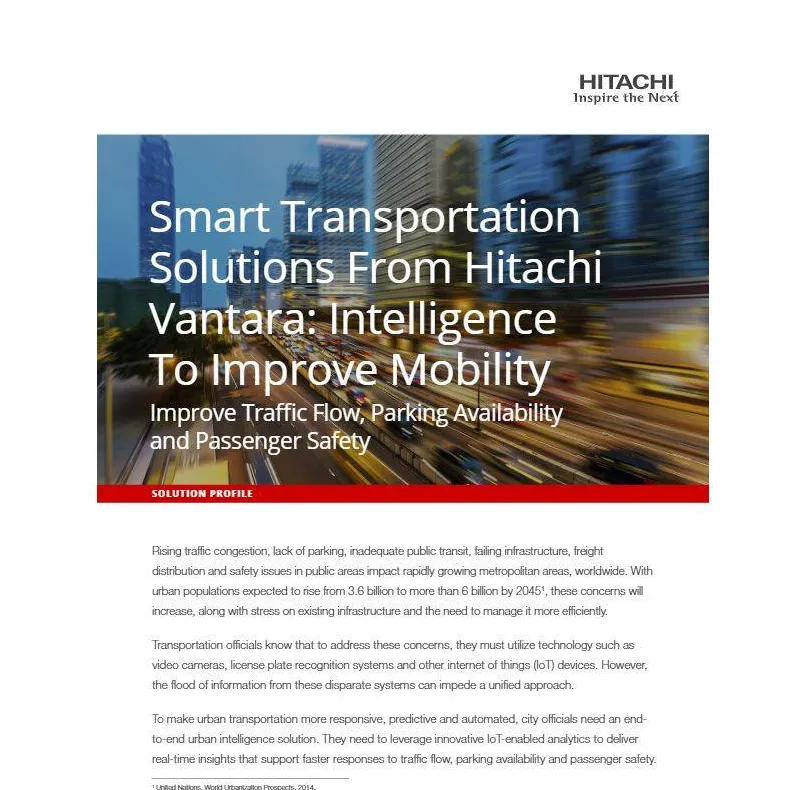 Smart Transportation Solutions From Hitachi Vantara: Intelligence To Improve Mobility. Improve Traffic Flow, Parking Availability and Passenger Safety
