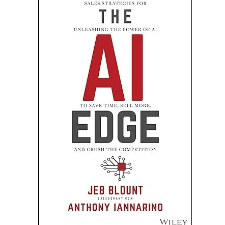 The AI Edge: Sales Strategies for Unleashing the Power of AI to Save Time, Sell More, and Crush the Competition (Jeb Blount)