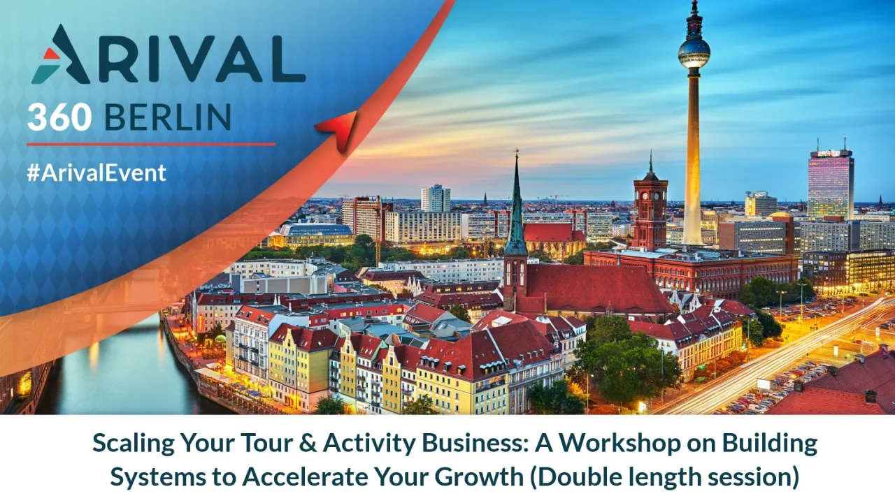 Scaling Your Tour & Activity Business: A Workshop on Building Systems to Accelerate Your Growth (Double length session)