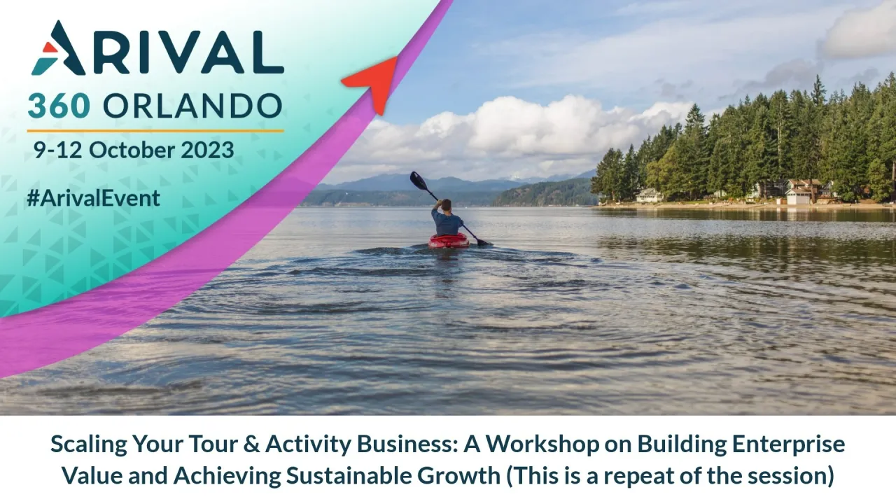 Scaling Your Tour & Activity Business: Building Enterprise Value and Achieving Sustainable Growth (Repeat Session)