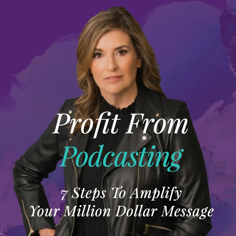 Profit from Podcasting: 7 Steps to Amplify Your Million Dollar Message