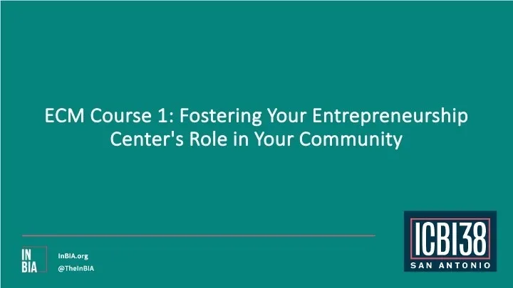 ECM Course 1: Fostering Your Entrepreneurship Center's Role in Your Community
