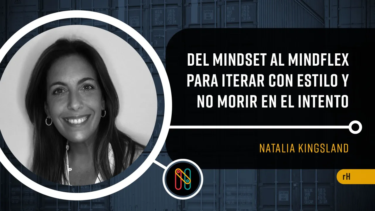 Transformación cultural en rH: Del mindset al mindflex para iterar con estilo y no morir en el intento.