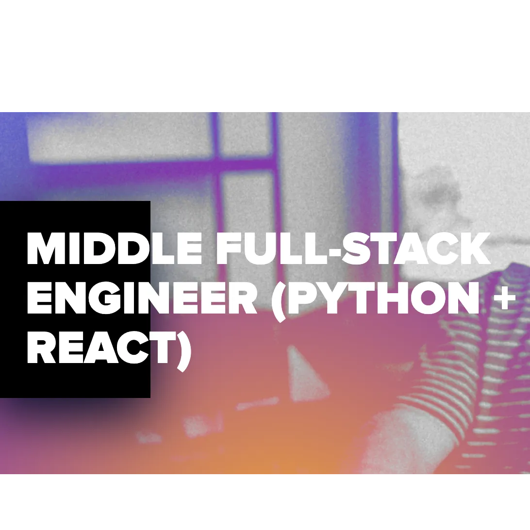 MIDDLE FULL-STACK ENGINEER (PYTHON + REACT)