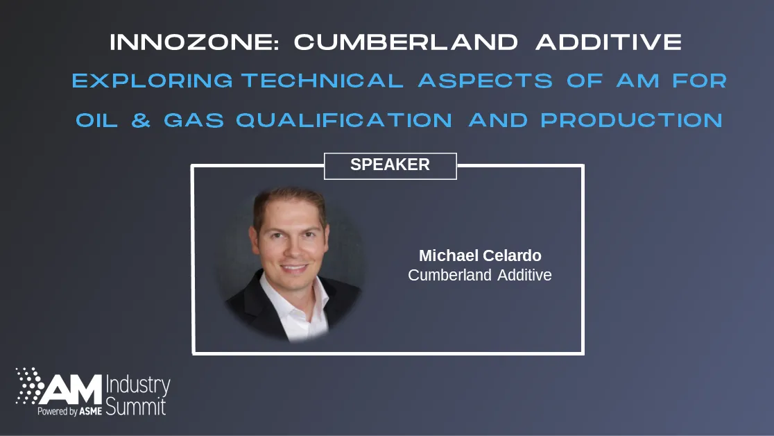InnoZone: Cumberland Additive: Exploring Technical Aspects of AM for Oil & Gas Qualification and Production