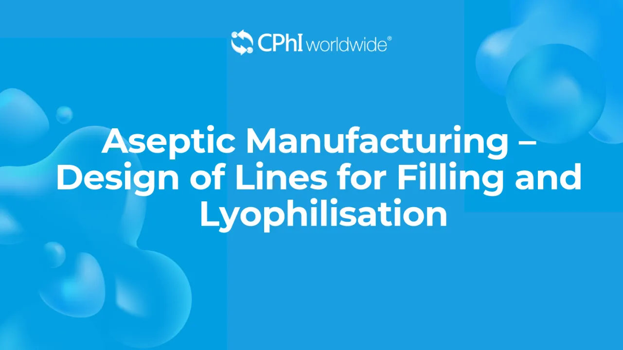 Aseptic Manufacturing – Design of Lines for Filling and Lyophilisation