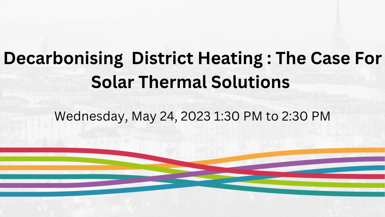 Decarbonising District Heating : The Case For Solar Thermal Solutions