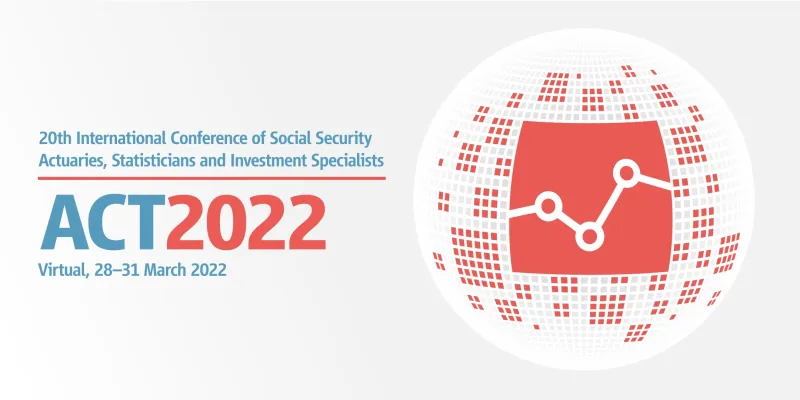 20th International Conference of Social Security Actuaries, Statisticians and Investment Specialists – ACT2022