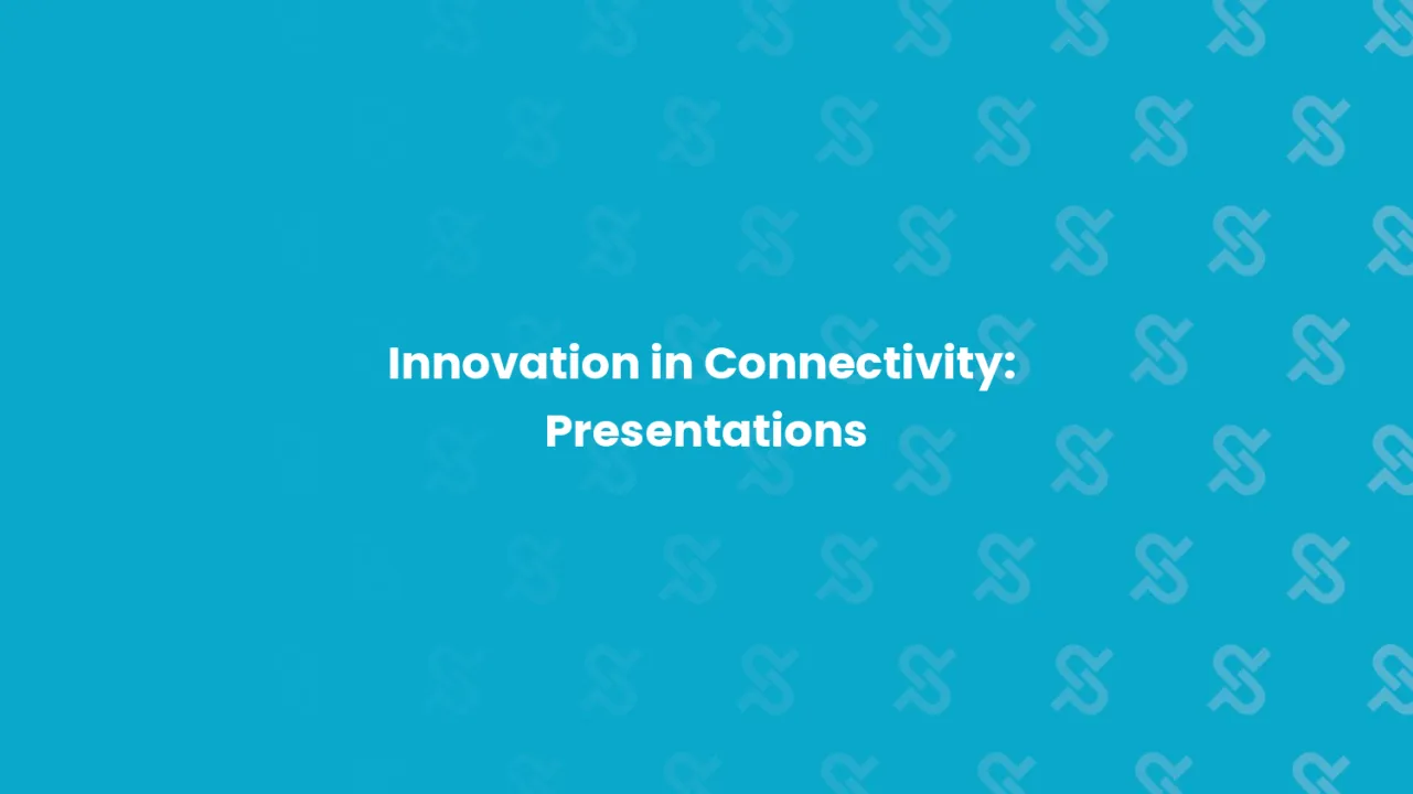 Innovation in Connectivity Roundtable: Presentations