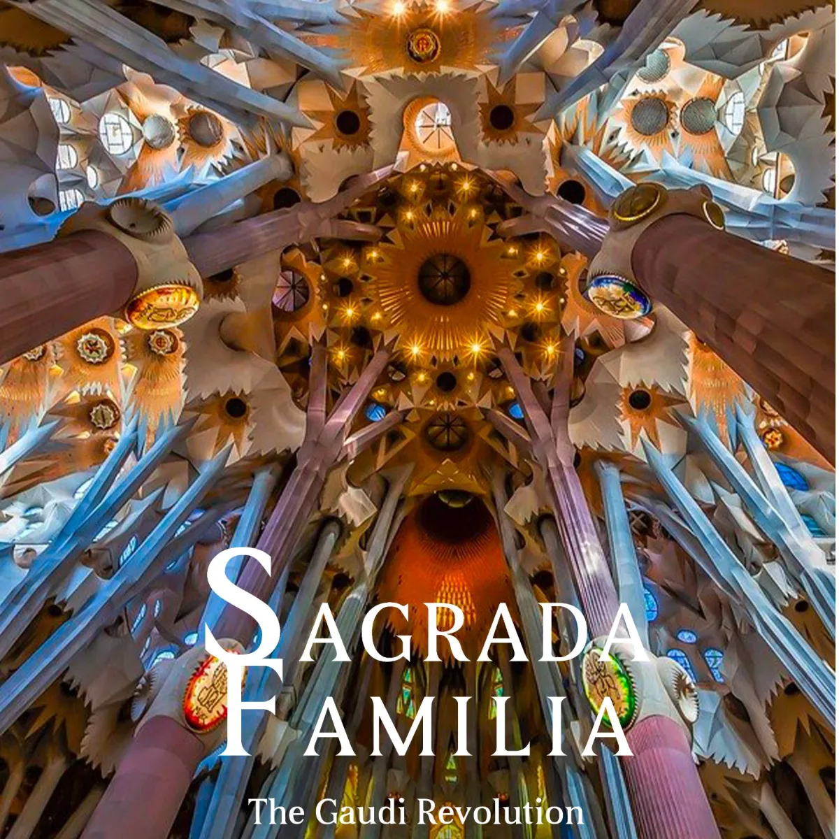SAGRADA FAMILIA THE GAUDI REVOLUTION