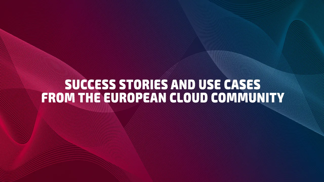 Success Stories and Use Cases from the European Cloud Community