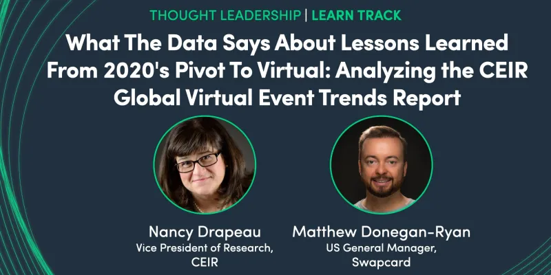 What The Data Says About Lessons Learned From 2020's Pivot To Virtual: Analyzing the CEIR Global Virtual Event Trends Report