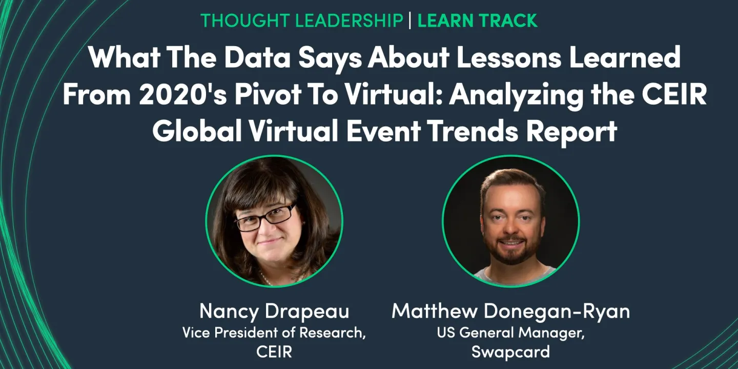 What The Data Says About Lessons Learned From 2020's Pivot To Virtual: Analyzing the CEIR Global Virtual Event Trends Report